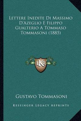 Book cover for Lettere Inedite Di Massimo D'Azeglio E Filippo Gualterio a Tommaso Tommasoni (1885)