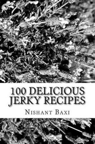 Cover of 100 Delicious Jerky Recipes