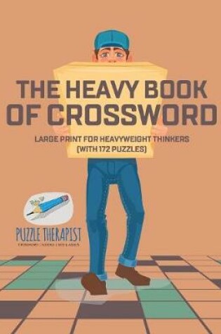 Cover of The Heavy Book of Crossword Large Print for Heavyweight Thinkers (with 172 Puzzles)