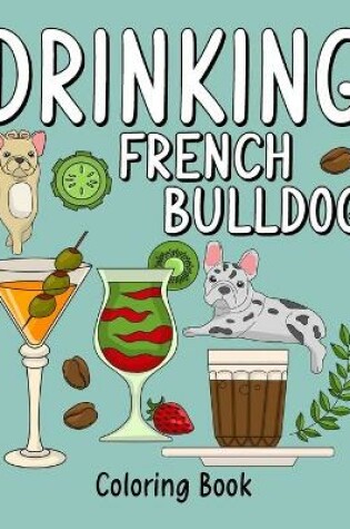 Cover of Drinking French Bulldog Coloring Book