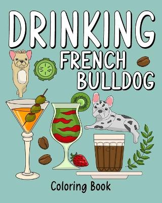 Book cover for Drinking French Bulldog Coloring Book