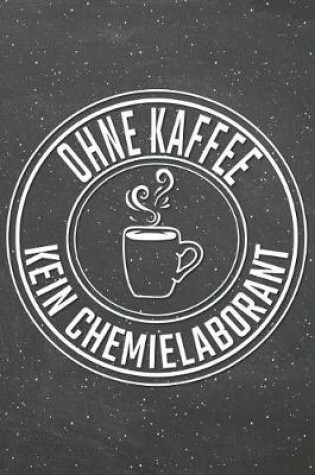 Cover of Ohne Kaffee Kein Chemielaborant