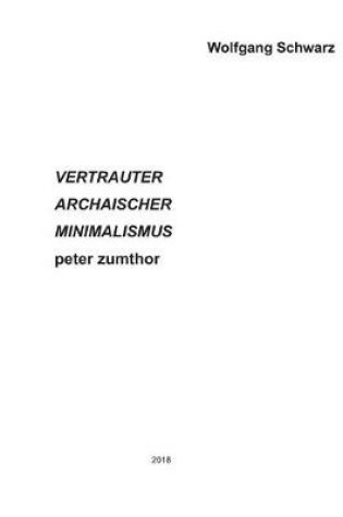 Cover of VERTRAUTER ARCHAISCHER MINIMALISMUS peter zumthor