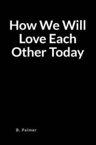 Cover of How We Will Love Each Other Today