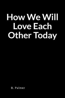 Book cover for How We Will Love Each Other Today