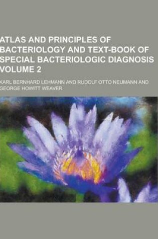 Cover of Atlas and Principles of Bacteriology and Text-Book of Special Bacteriologic Diagnosis Volume 2