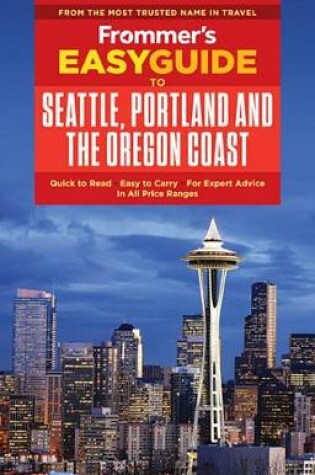 Cover of Frommer's Easyguide to Seattle, Portland and the Oregon Coast