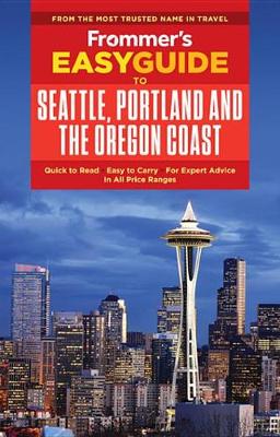 Book cover for Frommer's Easyguide to Seattle, Portland and the Oregon Coast
