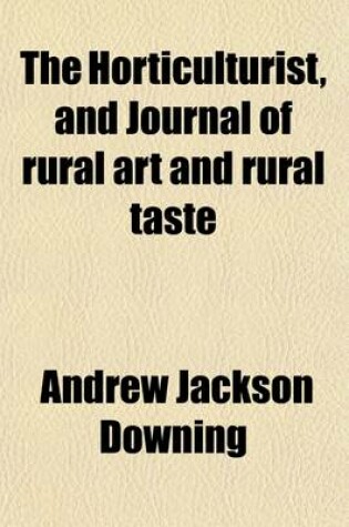 Cover of The Horticulturist and Journal of Rural Art and Rural Taste (Volume 26)