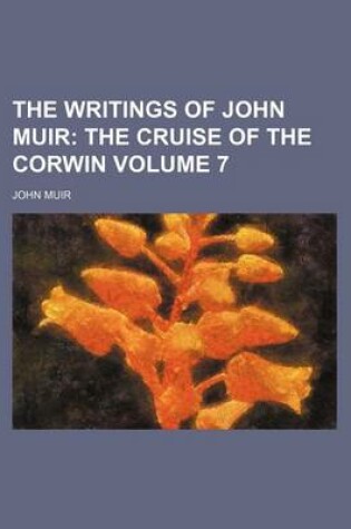 Cover of The Writings of John Muir Volume 7; The Cruise of the Corwin