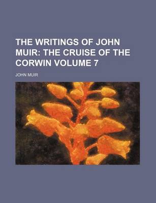 Book cover for The Writings of John Muir Volume 7; The Cruise of the Corwin