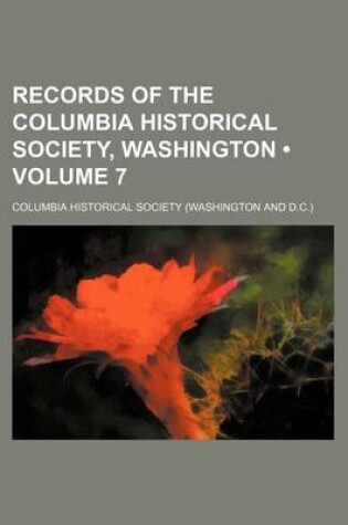 Cover of Records of the Columbia Historical Society, Washington (Volume 7)