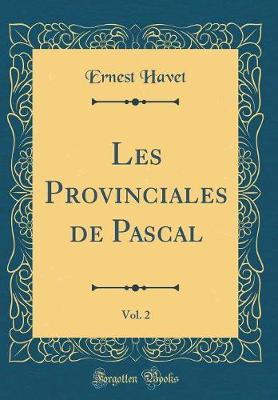 Book cover for Les Provinciales de Pascal, Vol. 2 (Classic Reprint)