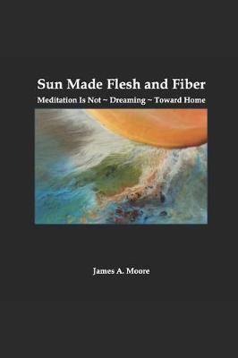 Book cover for Sun Made Flesh and Fiber