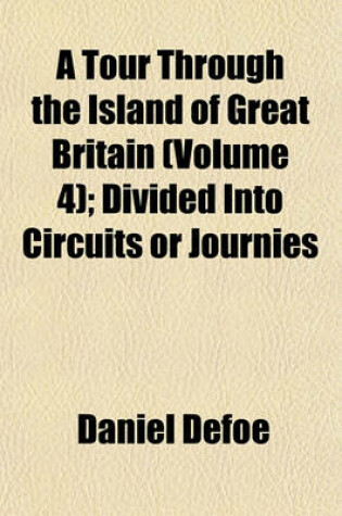 Cover of A Tour Through the Island of Great Britain (Volume 4); Divided Into Circuits or Journies