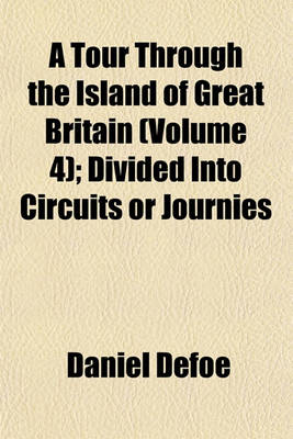 Book cover for A Tour Through the Island of Great Britain (Volume 4); Divided Into Circuits or Journies