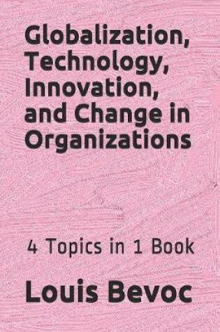 Cover of Globalization, Technology, Innovation, and Change in Organizations