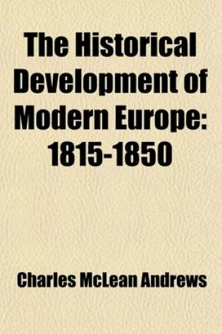 Cover of The Historical Development of Modern Europe (Volume 1); From the Congress of Vienna to the Present Time