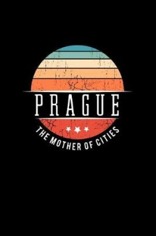Cover of Prague the Mother of Cities