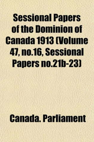 Cover of Sessional Papers of the Dominion of Canada 1913 (Volume 47, No.16, Sessional Papers No.21b-23)