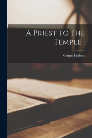 Cover of A Priest to the Temple;