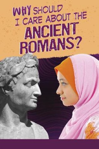 Cover of Why Should I Care About the Ancient Romans?