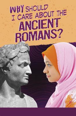 Book cover for Why Should I Care About the Ancient Romans?