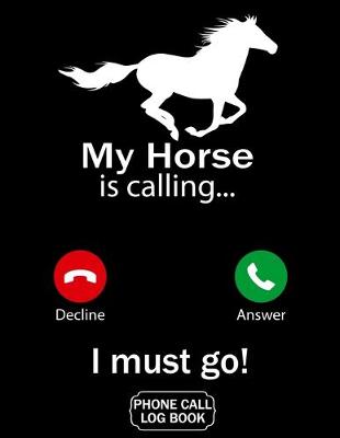 Book cover for My Horse Is Calling I Must Go Phone Call Log Book