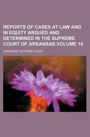 Cover of Reports of Cases at Law and in Equity Argued and Determined in the Supreme Court of Arkansas Volume 14