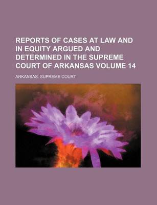 Book cover for Reports of Cases at Law and in Equity Argued and Determined in the Supreme Court of Arkansas Volume 14