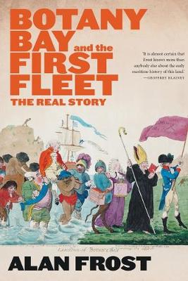Book cover for Botany Bay and the First Fleet: The Real Story