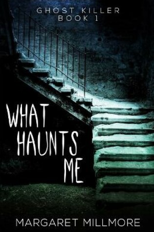 Cover of What Haunts Me