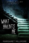 Book cover for What Haunts Me