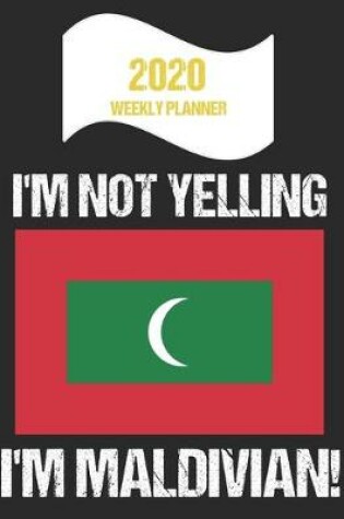 Cover of 2020 Weekly Planner I'm Not Yelling I'm Maldivian