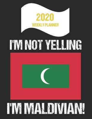 Book cover for 2020 Weekly Planner I'm Not Yelling I'm Maldivian