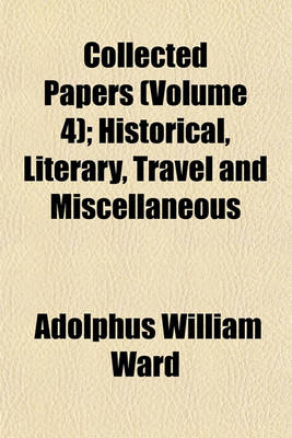 Book cover for Collected Papers (Volume 4); Historical, Literary, Travel and Miscellaneous