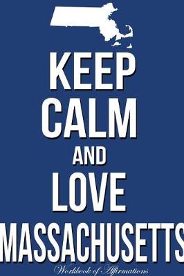 Book cover for Keep Calm Love Massachusetts Workbook of Affirmations Keep Calm Love Massachusetts Workbook of Affirmations