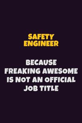 Book cover for Safety Engineer, Because Freaking Awesome Is Not An Official Job Title