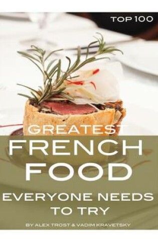 Cover of Greatest French Food Everyone Needs to Try