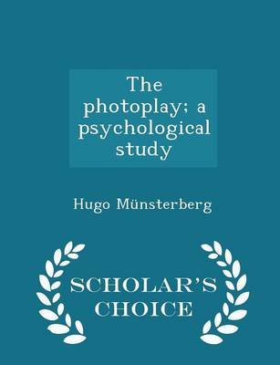 Book cover for The Photoplay; A Psychological Study - Scholar's Choice Edition