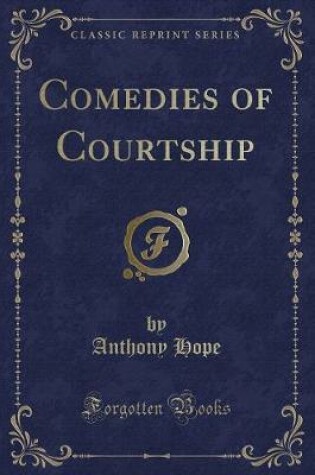 Cover of Comedies of Courtship (Classic Reprint)