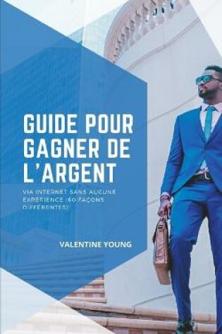 Cover of Guide pour gagner de l'argent sur internet sans aucune experience (60 facons differentes)