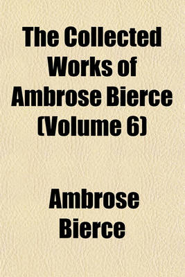 Book cover for The Collected Works of Ambrose Bierce (Volume 6)