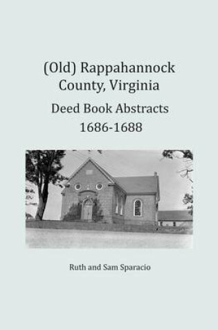 Cover of (Old) Rappahannock County, Virginia Deed Book Abstracts 1686-1688