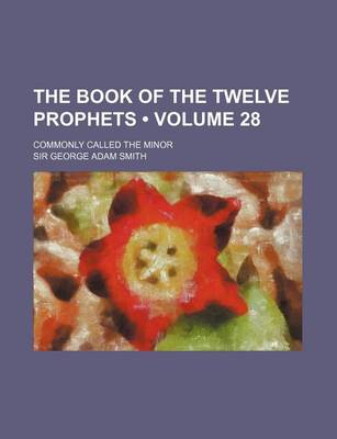 Book cover for The Book of the Twelve Prophets (Volume 28 ); Commonly Called the Minor