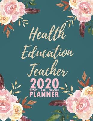 Book cover for Health Education Teacher 2020 Weekly and Monthly Planner