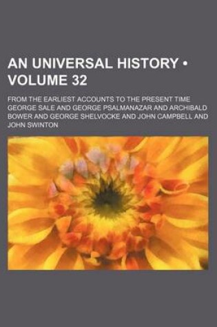 Cover of An Universal History (Volume 32); From the Earliest Accounts to the Present Time