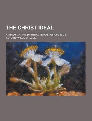 Book cover for The Christ Ideal; A Study of the Spiritual Teachings of Jesus