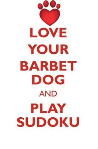Cover of LOVE YOUR BARBET DOG AND PLAY SUDOKU BARBET DOG SUDOKU LEVEL 1 of 15