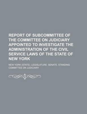 Book cover for Report of Subcommittee of the Committee on Judiciary Appointed to Investigate the Administration of the Civil Service Laws of the State of New York